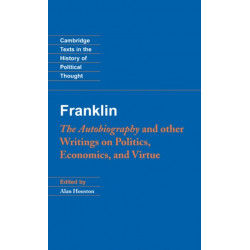 Franklin: The Autobiography and Other Writings on Politics, Economics, and Virtue