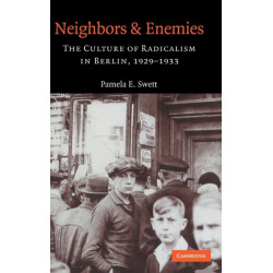 Neighbors and Enemies: The Culture of Radicalism in Berlin, 1929–1933