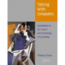 Talking with Computers: Explorations in the Science and Technology of Computing