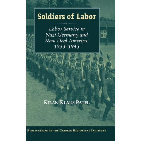 Soldiers of Labor: Labor Service in Nazi Germany and New Deal America, 1933–1945