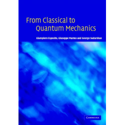 From Classical to Quantum Mechanics: An Introduction to the Formalism, Foundations and Applications