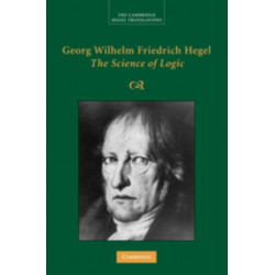 Georg Wilhelm Friedrich Hegel: The Science of Logic