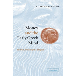 Money and the Early Greek Mind: Homer, Philosophy, Tragedy