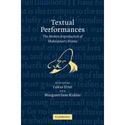 Textual Performances: The Modern Reproduction of Shakespeare's Drama