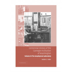 Centennial History of the Carnegie Institution of Washington: Volume 3, The Geophysical Laboratory