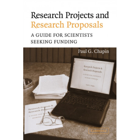 Research Projects and Research Proposals: A Guide for Scientists Seeking Funding