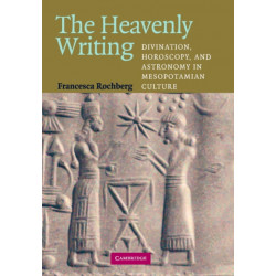 The Heavenly Writing: Divination, Horoscopy, and Astronomy in Mesopotamian Culture