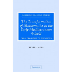 The Transformation of Mathematics in the Early Mediterranean World: From Problems to Equations
