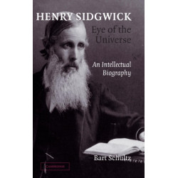 Henry Sidgwick - Eye of the Universe: An Intellectual Biography