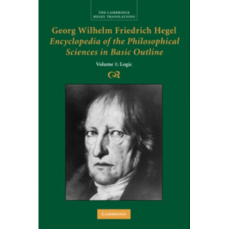 Georg Wilhelm Friedrich Hegel: Encyclopedia of the Philosophical Sciences in Basic Outline, Part 1, Science of Logic