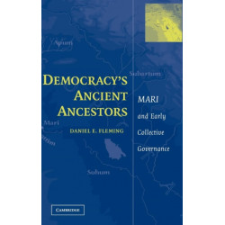 Democracy's Ancient Ancestors: Mari and Early Collective Governance