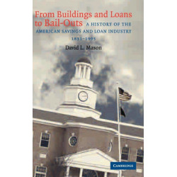 From Buildings and Loans to Bail-Outs: A History of the American Savings and Loan Industry, 1831–1995