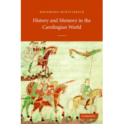 History and Memory in the Carolingian World