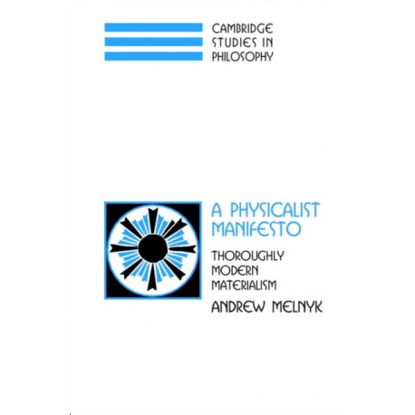 A Physicalist Manifesto: Thoroughly Modern Materialism