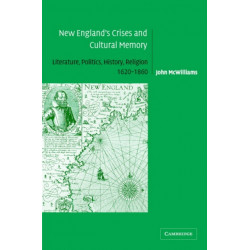 New England's Crises and Cultural Memory: Literature, Politics, History, Religion, 1620–1860