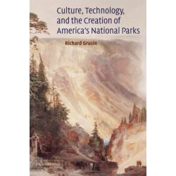 Culture, Technology, and the Creation of America's National Parks