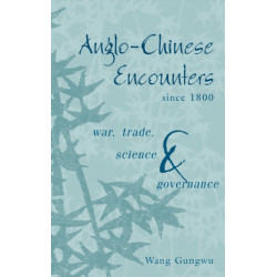 Anglo-Chinese Encounters since 1800: War, Trade, Science and Governance