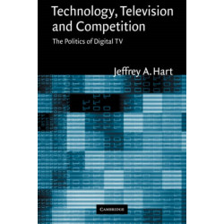 Technology, Television, and Competition: The Politics of Digital TV