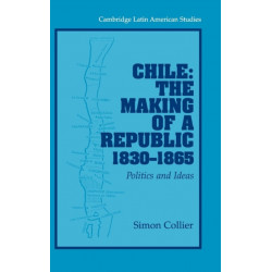 Chile: The Making of a Republic, 1830–1865: Politics and Ideas