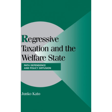 Regressive Taxation and the Welfare State: Path Dependence and Policy Diffusion