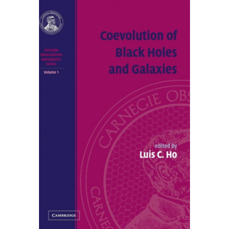 Coevolution of Black Holes and Galaxies: Volume 1, Carnegie Observatories Astrophysics Series