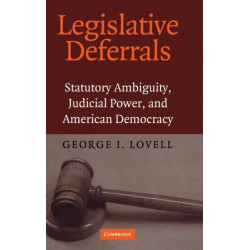 Legislative Deferrals: Statutory Ambiguity, Judicial Power, and American Democracy