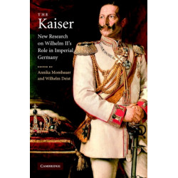 The Kaiser: New Research on Wilhelm II's Role in Imperial Germany
