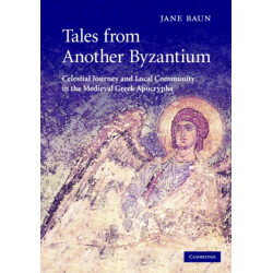 Tales from Another Byzantium: Celestial Journey and Local Community in the Medieval Greek Apocrypha