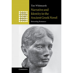 Narrative and Identity in the Ancient Greek Novel: Returning Romance