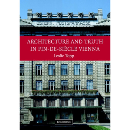 Architecture and Truth in Fin-de-Siecle Vienna