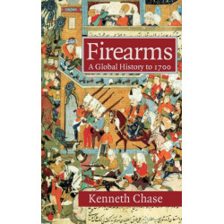 Firearms: A Global History to 1700