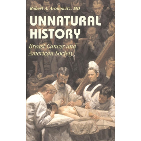 Unnatural History: Breast Cancer and American Society