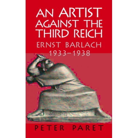 An Artist against the Third Reich: Ernst Barlach, 1933–1938
