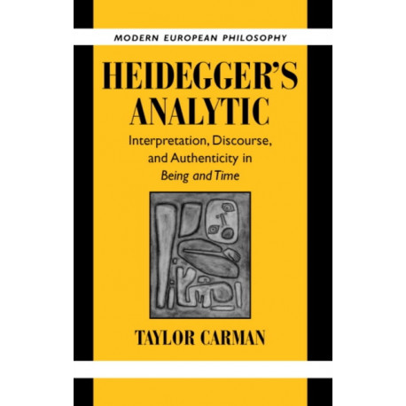 Heidegger's Analytic: Interpretation, Discourse and Authenticity in Being and Time
