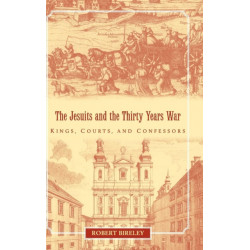 The Jesuits and the Thirty Years War: Kings, Courts, and Confessors