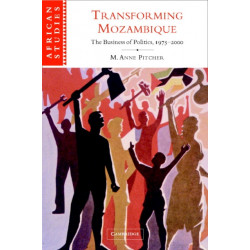 Transforming Mozambique: The Politics of Privatization, 1975–2000
