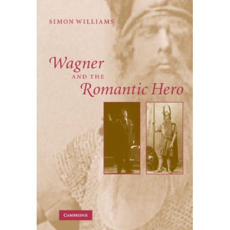 Wagner and the Romantic Hero