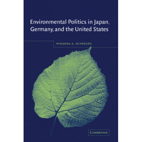 Environmental Politics in Japan, Germany, and the United States