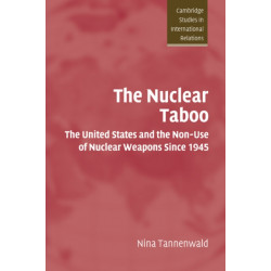The Nuclear Taboo: The United States and the Non-Use of Nuclear Weapons Since 1945