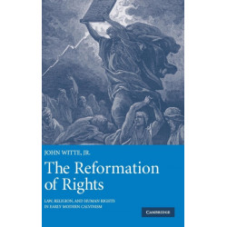 The Reformation of Rights: Law, Religion and Human Rights in Early Modern Calvinism