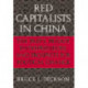 Red Capitalists in China: The Party, Private Entrepreneurs, and Prospects for Political Change