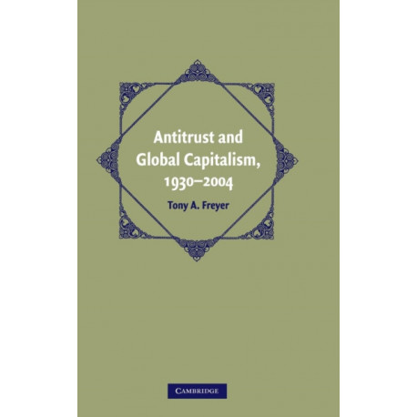 Antitrust and Global Capitalism, 1930–2004