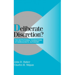 Deliberate Discretion?: The Institutional Foundations of Bureaucratic Autonomy