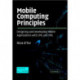 Mobile Computing Principles: Designing and Developing Mobile Applications with UML and XML