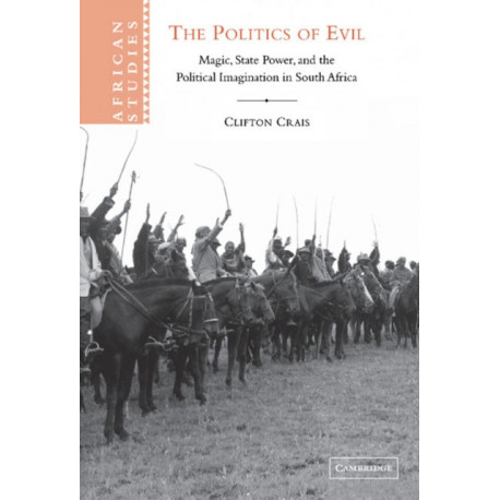 The Politics of Evil: Magic, State Power and the Political Imagination in South Africa