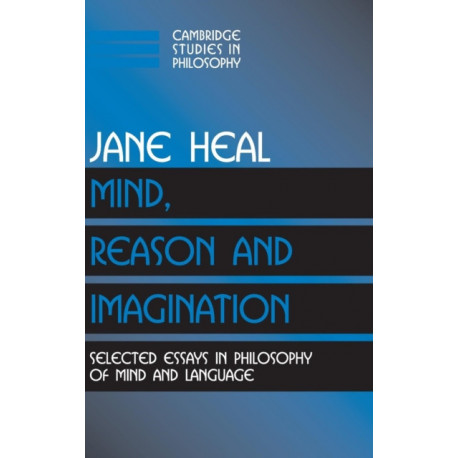 Mind, Reason and Imagination: Selected Essays in Philosophy of Mind and Language