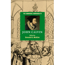 The Cambridge Companion to John Calvin