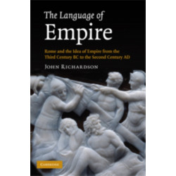 The Language of Empire: Rome and the Idea of Empire from the Third Century BC to the Second Century AD