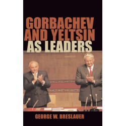 Gorbachev and Yeltsin as Leaders