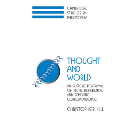 Thought and World: An Austere Portrayal of Truth, Reference, and Semantic Correspondence